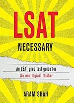 Lsat Necessary: An Lsat Prep Test Guide For The Non-Logical Thinker [Audiobook]