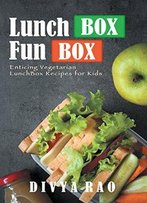 Lunchbox Funbox: Enticing Vegetarian Lunchbox Recipes For Kids