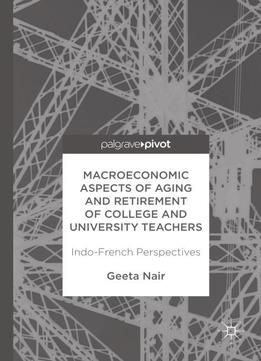 Macroeconomic Aspects Of Aging And Retirement Of College And University Teachers: Indo-french Perspectives