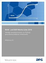 Mak- Und Bat-Werte-Liste 2016: Maximale Arbeitsplatzkonzentrationen Und Biologische Arbeitsstofftoleranzwerte