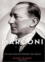 Marconi: The Man Who Networked The World