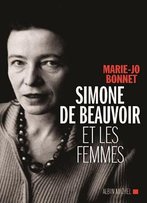 Marie-Jo Bonnet, Simone De Beauvoir Et Les Femmes