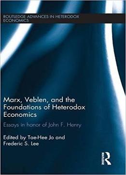 Marx, Veblen, And The Foundations Of Heterodox Economics