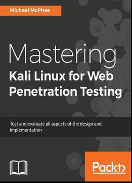 Mastering Kali Linux For Web Penetration Testing