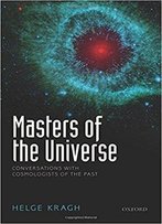 Masters Of The Universe: Conversations With Cosmologists Of The Past