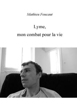 Mathieu Foucaut, Lyme, Mon Combat Pour La Vie