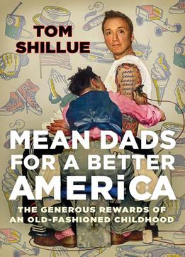 Mean Dads For A Better America: Tales From My 1950s Childhood In The 1970s