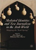 Mediated Identities And New Journalism In The Arab World