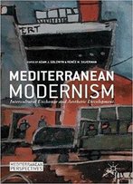 Mediterranean Modernism: Intercultural Exchange And Aesthetic Development