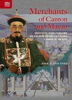Merchants Of Canton And Macao: Success And Failure In Eighteenth-Century Chinese Trade