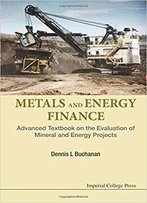 Metals And Energy Finance: Advanced Textbook On The Evaluation Of Mineral And Energy Projects