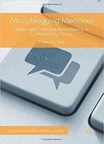 Micro-Blogging Memories: Weibo And Collective Remembering In Contemporary China