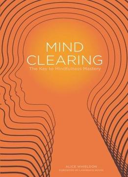 Mind Clearing: The Key To Mindfulness Mastery