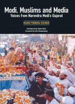 Modi, Muslims & Media: Voices From Narendra Modi's Gujarat