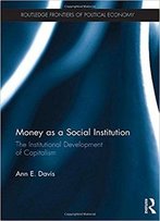 Money As A Social Institution: The Institutional Development Of Capitalism