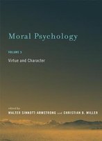 Moral Psychology: Virtue And Character (Mit Press), Volume 5
