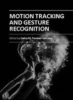 Motion Tracking And Gesture Recognition Ed. By Carlos M. Travieso-Gonzalez