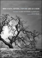 Mountains, Rivers, And The Great Earth: Reading Gary Snyder And Dogen In An Age Of Ecological Crisis