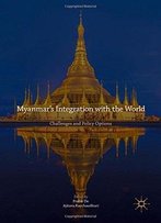 Myanmar's Integration With The World: Challenges And Policy Options