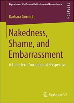 Nakedness, Shame, And Embarrassment: A Long-term Sociological Perspective
