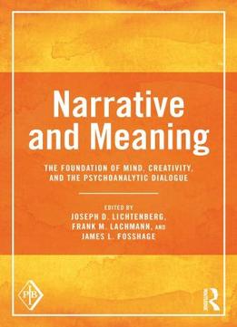 Narrative And Meaning: The Foundation Of Mind, Creativity, And The Psychoanalytic Dialogue