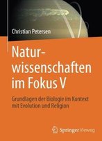 Naturwissenschaften Im Fokus V: Grundlagen Der Biologie Im Kontext Mit Evolution Und Religion: 5