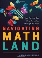 Navigating Mathland: How Parents Can Help Their Kids Through The Maze