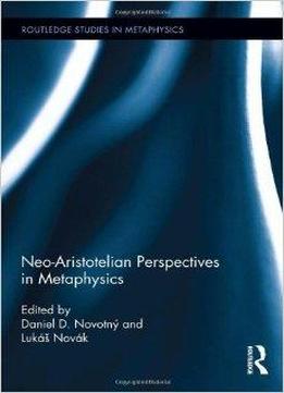 Neo-aristotelian Perspectives In Metaphysics