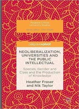 Neoliberalization, Universities And The Public Intellectual
