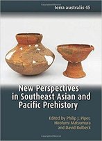 New Perspectives In Southeast Asian And Pacific Prehistory (Terra Australis) (Volume 45)
