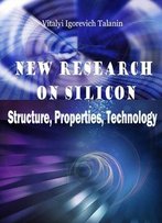 New Research On Silicon: Structure, Properties, Technology Ed. By Vitalyi Igorevich Talanin