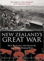 New Zealand's Great War: New Zealand, The Allies And The First World War
