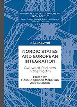 Nordic States And European Integration: Awkward Partners In The North? (palgrave Studies In European Union Politics)
