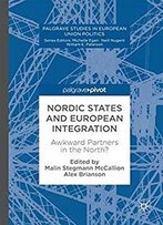 Nordic States And European Integration: Awkward Partners In The North? (Palgrave Studies In European Union Politics)