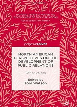 North American Perspectives On The Development Of Public Relations: Other Voices