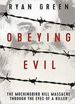 Obeying Evil: The Mockingbird Hill Massacre Through The Eyes Of A Killer