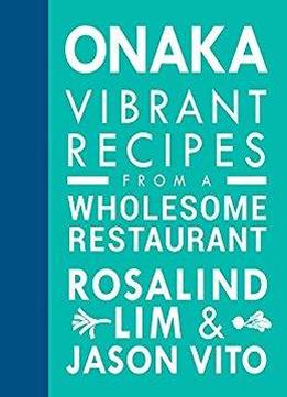 Onaka: Vibrant Recipes From A Wholesome Restaurant