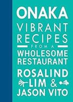 Onaka: Vibrant Recipes From A Wholesome Restaurant