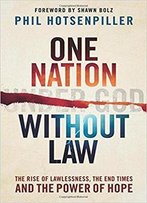 One Nation Without Law: The Rise Of Lawlessness, The End Times And The Power Of Hope