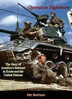 Operation Nightmare: The Story Of America’S Betrayal In Korea And The United Nations
