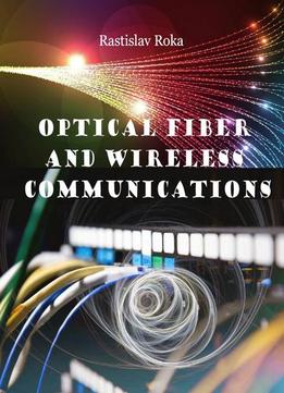Optical Fiber And Wireless Communications Ed. By Rastislav Roka