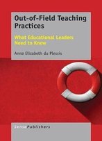 Out-Of-Field Teaching Practices: What Educational Leaders Need To Know