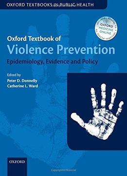 Oxford Textbook Of Violence Prevention: Epidemiology, Evidence, And Policy