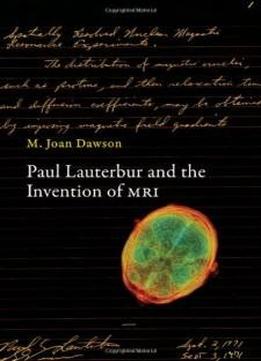 Paul Lauterbur and the Invention of MRI (MIT Press)