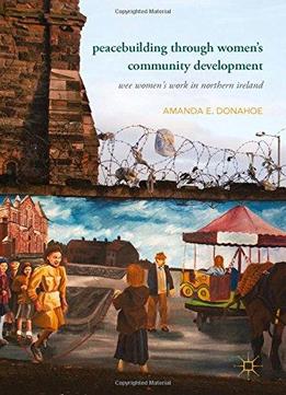 Peacebuilding Through Women's Community Development: Wee Women's Work In Northern Ireland