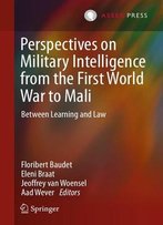 Perspectives On Military Intelligence From The First World War To Mali: Between Learning And Law