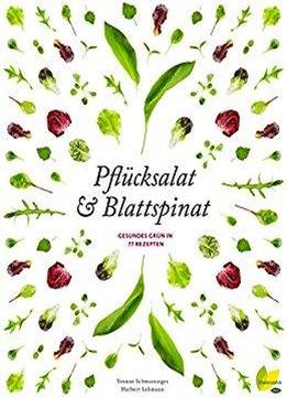 Pflücksalat & Blattspinat: Gesundes Grün In 77 Rezepten (natürlich Koch Ich!)
