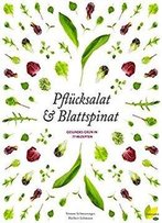 Pflücksalat & Blattspinat: Gesundes Grün In 77 Rezepten (Natürlich Koch Ich!)