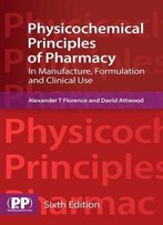 Physicochemical Principles Of Pharmacy: In Manufacture, Formulation And Clinical Use, 6th Edition