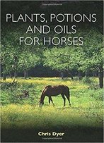 Plants, Potions & Oils For Horses
